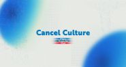 Cancel Culture: A Word on Trial