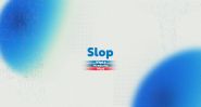 Slop: The Digital Waste Flooding Our Feeds