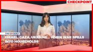 Checkpoint #3: Israel, Gaza, Ukraine… When War Spills into Households