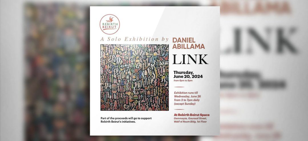 Daniel Abillama's Solo Exhibition: 'LINK' Between Past and Present