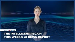 The Intelligent Recap: This Week's AI News Report