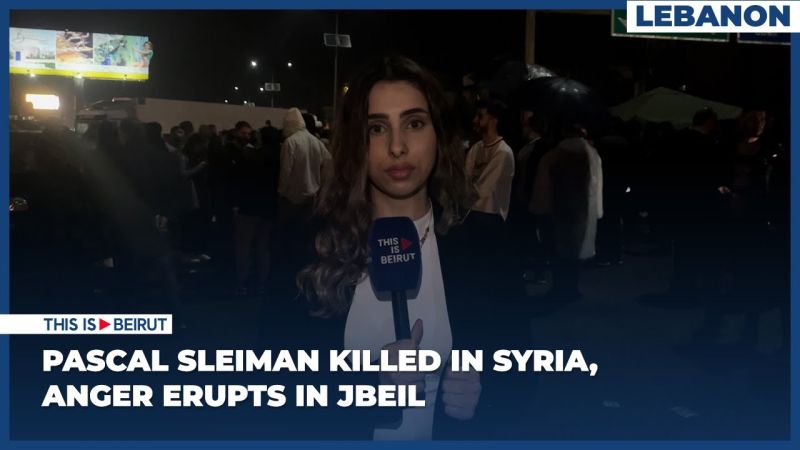 Pascal Sleiman Killed in Syria, Anger Erupts in Jbeil