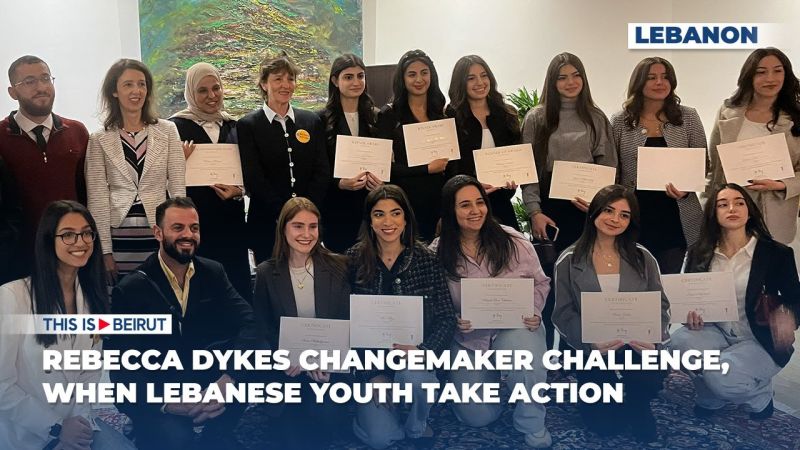 Rebecca Dykes Changemaker Challenge, When Lebanese Youth Take Action