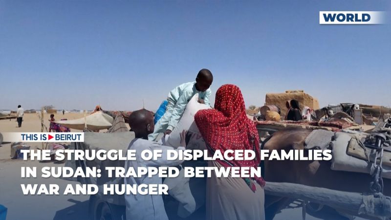 The Struggle of Displaced Families in Sudan: Trapped Between War and Hunger