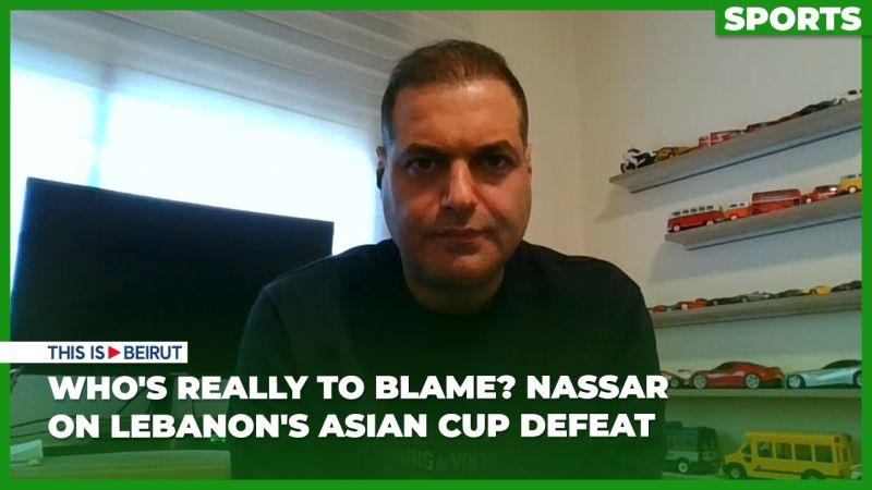 Who's Really to Blame? Nassar on Lebanon's Asian Cup Defeat