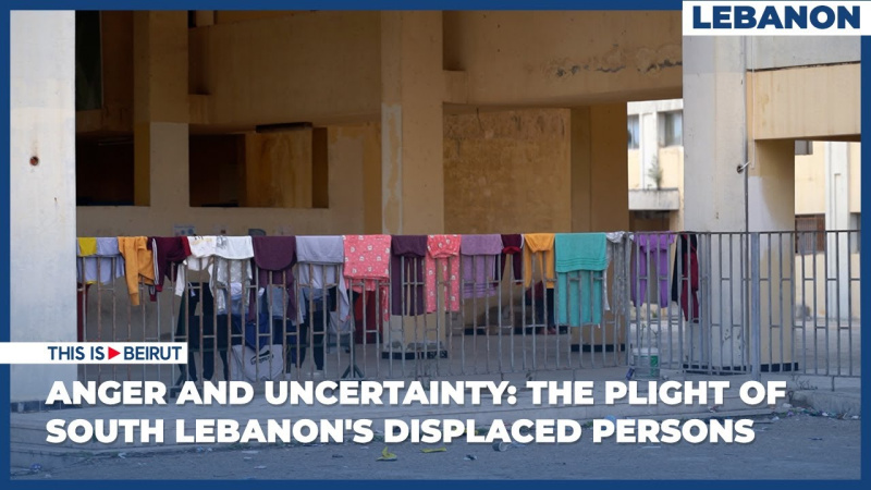 Anger and Uncertainty: the Plight of South Lebanon's Displaced Persons