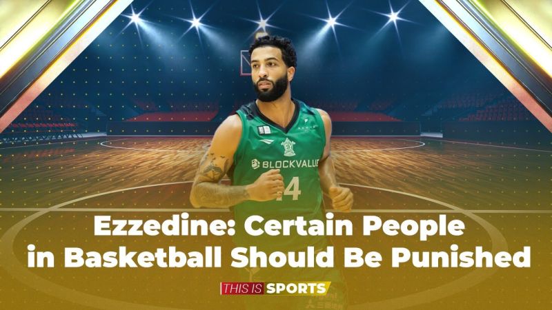 Ezzedine: Certain People in Basketball Should Be Punished