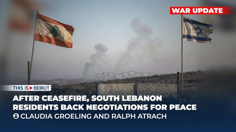 After Ceasefire, South Lebanon Residents Back Negotiations for Peace