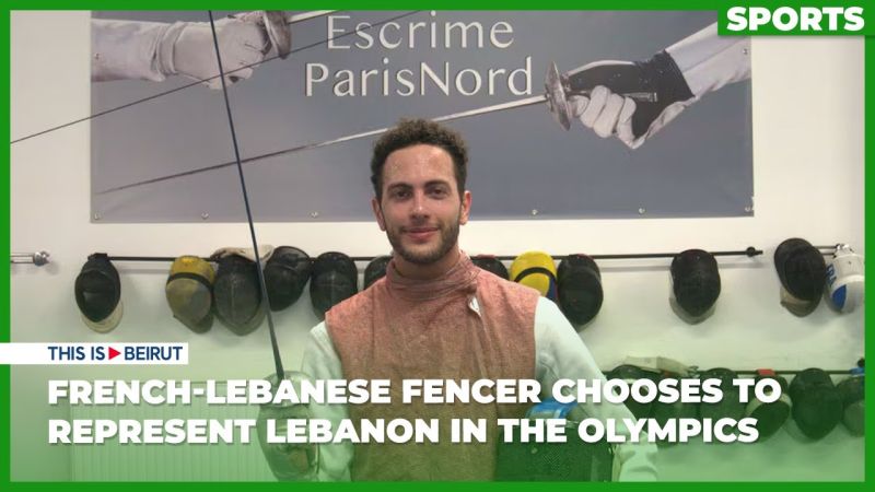 French-Lebanese Fencer Chooses to Represent Lebanon in the Olympics