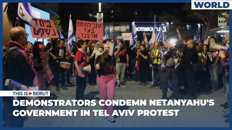 Demonstrators Condemn Netanyahu's Government in Tel Aviv Protest