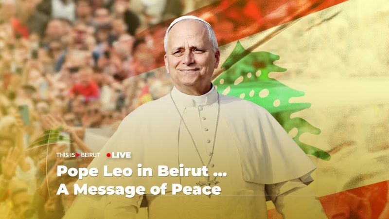 Live : Pope Leo in Beirut ... A Message of Peace