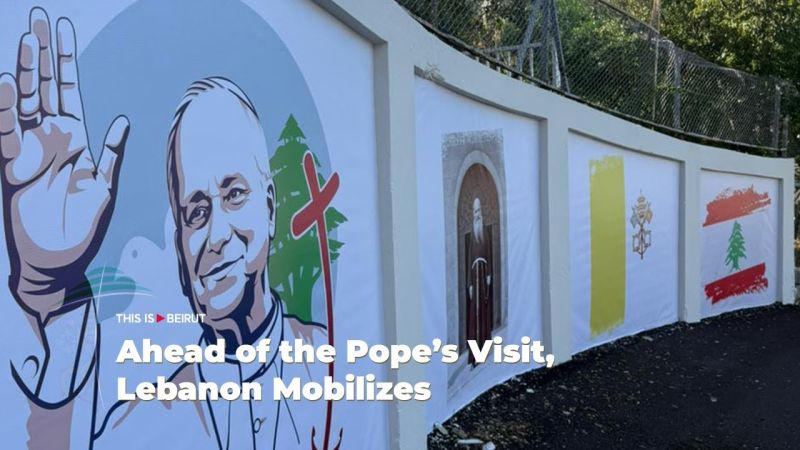 Ahead of the Pope’s Visit, Lebanon Mobilizes