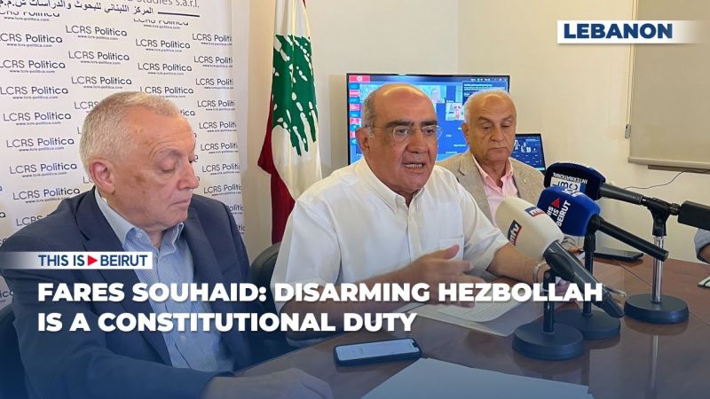 Fares Souhaid: Disarming Hezbollah Is a Constitutional Duty