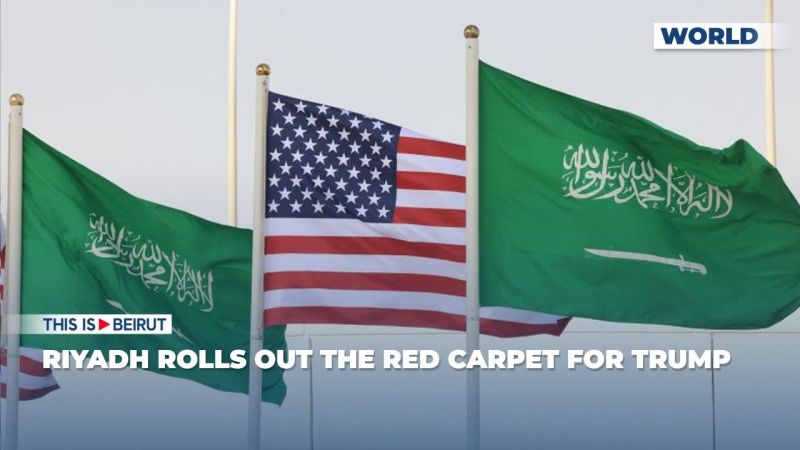 Riyadh Rolls Out the Red Carpet for Trump