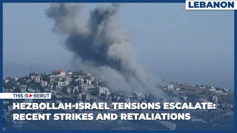 Hezbollah-Israel Tensions Escalate: Recent Strikes and Retaliations