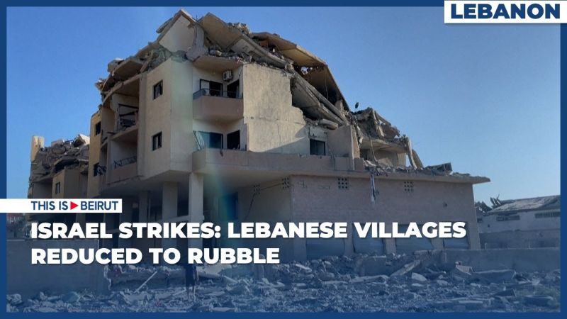 Israel Strikes: Lebanese Villages Reduced to Rubble