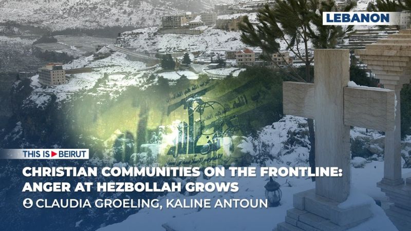 Christian Communities on the Frontline: Anger at Hezbollah Grows