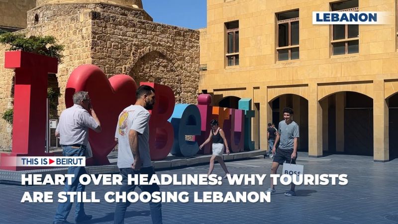 Heart Over Headlines: Why Tourists Are Still Choosing Lebanon